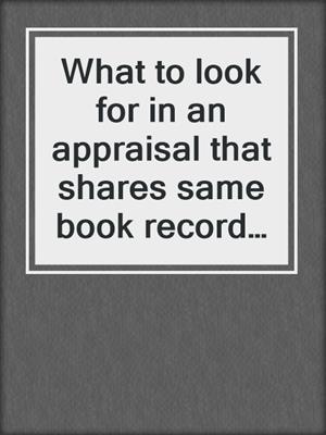 What to look for in an appraisal that shares same book record as 1974