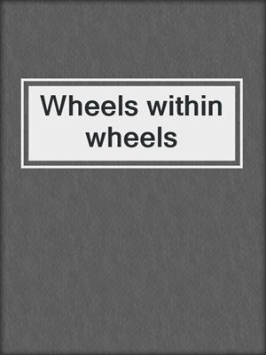 Wheels within wheels