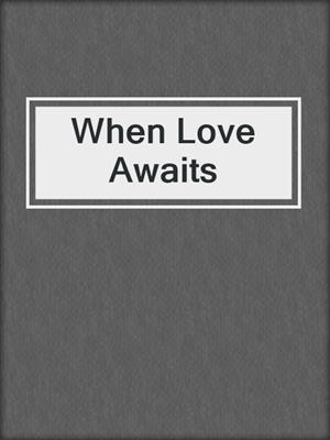 cover image of When Love Awaits