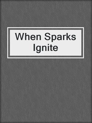 cover image of When Sparks Ignite