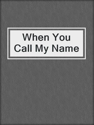 When You Call My Name