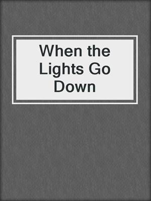 cover image of When the Lights Go Down