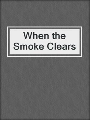 cover image of When the Smoke Clears