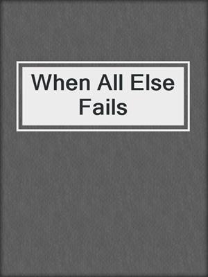 cover image of When All Else Fails