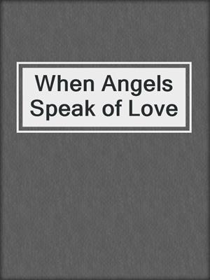 When Angels Speak of Love