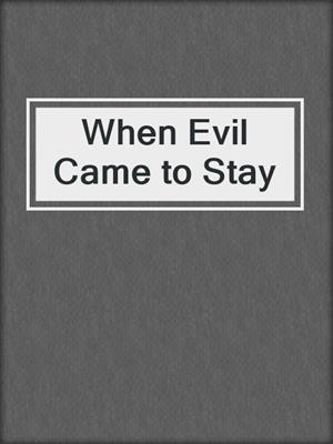 cover image of When Evil Came to Stay