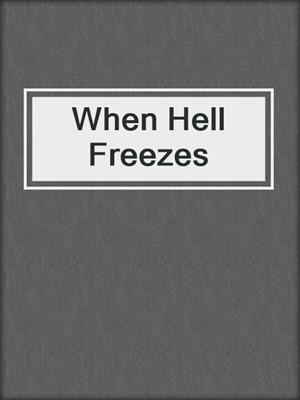 cover image of When Hell Freezes