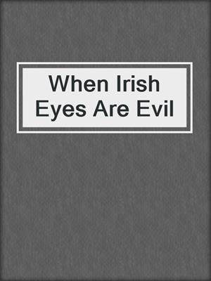 cover image of When Irish Eyes Are Evil