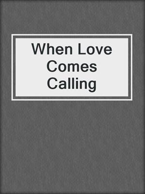 cover image of When Love Comes Calling