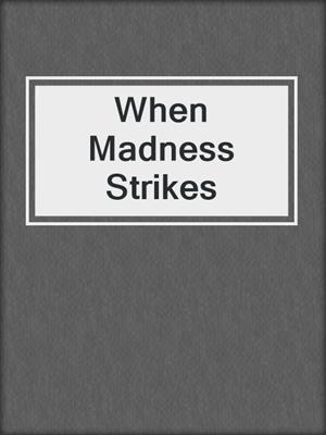 cover image of When Madness Strikes