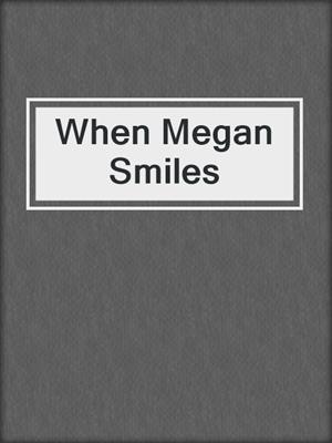 cover image of When Megan Smiles