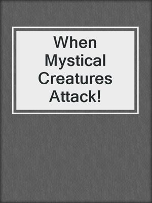 When Mystical Creatures Attack!