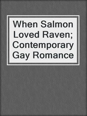 cover image of When Salmon Loved Raven; Contemporary Gay Romance