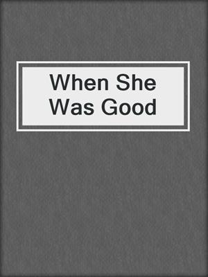cover image of When She Was Good