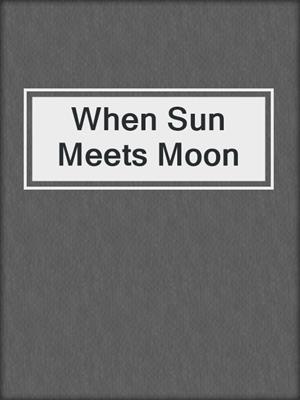 cover image of When Sun Meets Moon