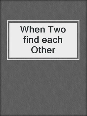 cover image of When Two find each Other