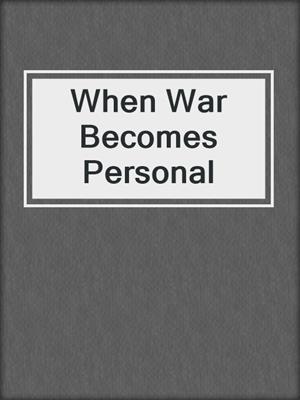 When War Becomes Personal