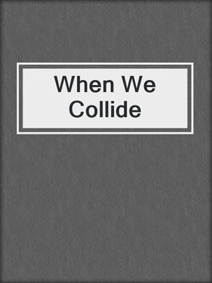 cover image of When We Collide
