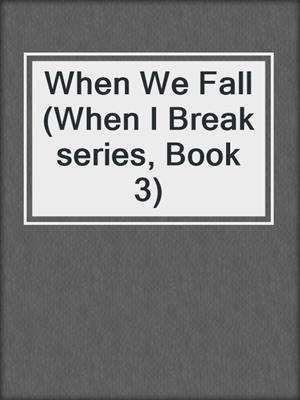 cover image of When We Fall (When I Break series, Book 3)