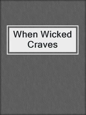 cover image of When Wicked Craves