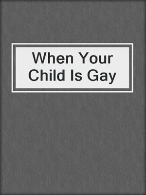 cover image of When Your Child Is Gay