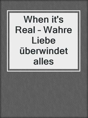 cover image of When it's Real – Wahre Liebe überwindet alles