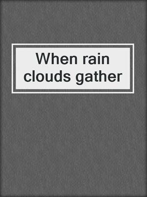 When rain clouds gather