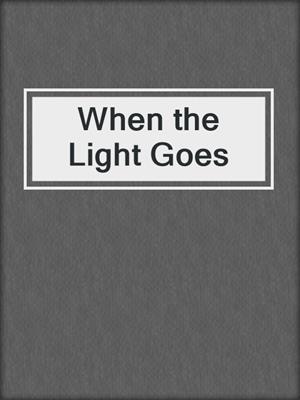 cover image of When the Light Goes
