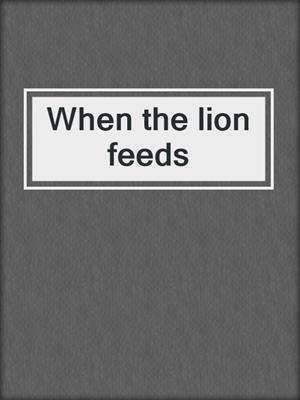 When the lion feeds