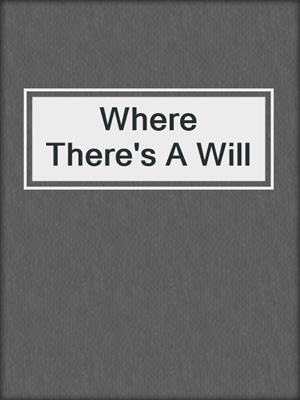 cover image of Where There's A Will