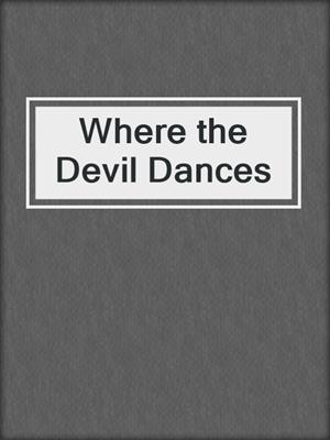 cover image of Where the Devil Dances