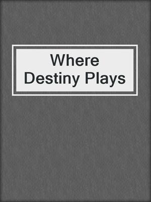 cover image of Where Destiny Plays