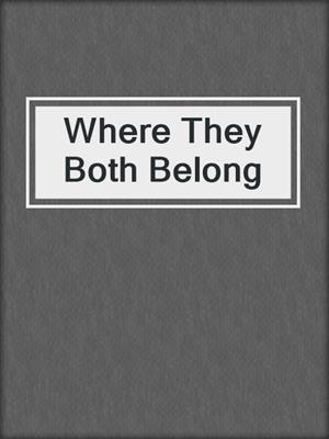 cover image of Where They Both Belong