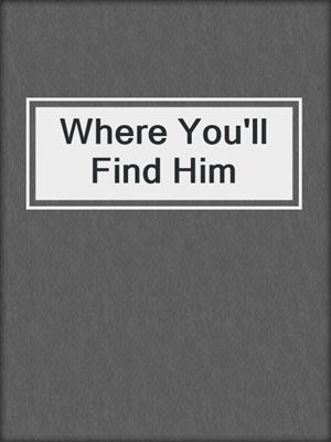 cover image of Where You'll Find Him