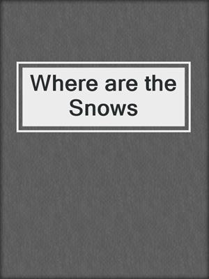 cover image of Where are the Snows