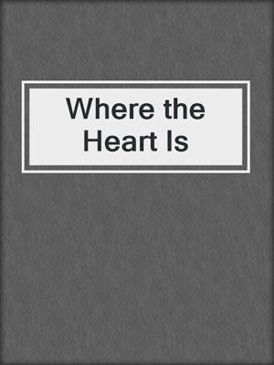 cover image of Where the Heart Is