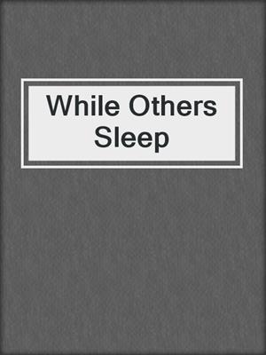cover image of While Others Sleep