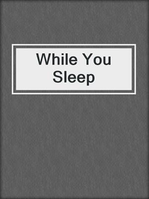 While You Sleep