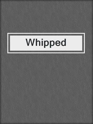 cover image of Whipped