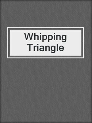 cover image of Whipping Triangle