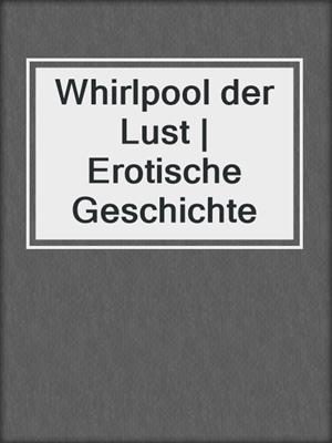 cover image of Whirlpool der Lust | Erotische Geschichte