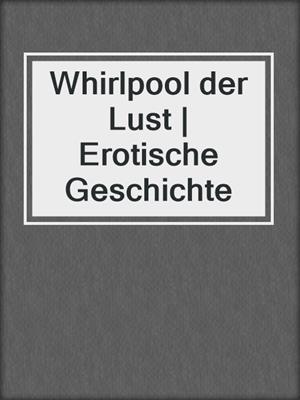 cover image of Whirlpool der Lust | Erotische Geschichte
