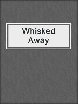 cover image of Whisked Away