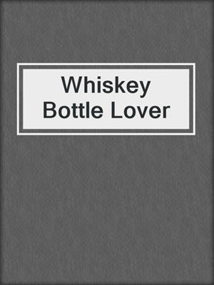 cover image of Whiskey Bottle Lover