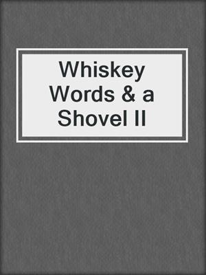 cover image of Whiskey Words & a Shovel II