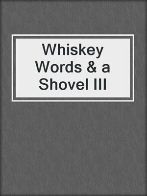 Whiskey Words & a Shovel III