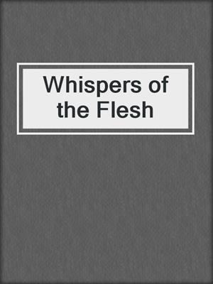 cover image of Whispers of the Flesh