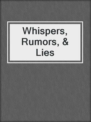 cover image of Whispers, Rumors, & Lies