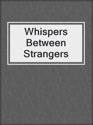 cover image of Whispers Between Strangers