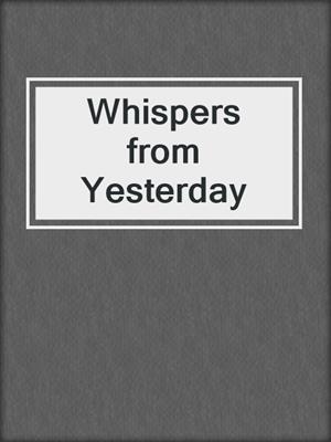 Whispers from Yesterday